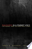 Philosophy in a feminist voice : critiques and reconstructions / Janet A. Kourany, editor.