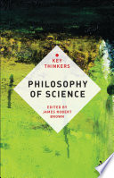 Philosophy of science : the key thinkers / edited by James Robert Brown ; contributors Arun Bala [and eleven others].