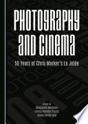 Photography and cinema : 50 years of Chris Marker's La Jetee / edited by Margarida Medeiros, Teresa Mendes Flores and Joana Cunha Leal.