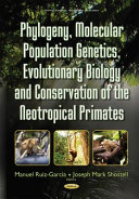 Phylogeny, molecular population genetics, evolutionary biology, and conservation of the neotropical primates /