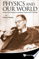 Physics and our world : reissue of the proceedings of a Symposium in honor of Victor F. Weisskopf / editor, Kerson Huang.