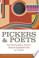 Pickers and poets : the ruthlessly poetic singer-songwriters of Texas /