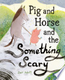 Pig and horse and the something scary /