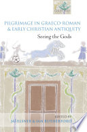 Pilgrimage in Graeco-Roman & early Christian antiquity : seeing the gods /