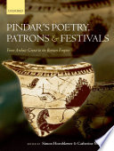 Pindar's poetry, patrons, and festivals : from archaic Greece to the Roman Empire / edited by Simon Hornblower and Catherine Morgan.