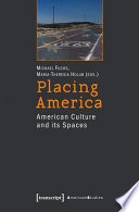 Placing America : American culture and its spaces / Michael Fuchs, Maria-Theresia Holub (eds.).