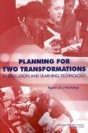 Planning for Two Transformations in Education and Learning Technology : Report of a Workshop /