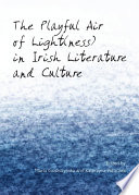 Playful air of light(ness) in Irish literature and culture /