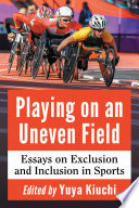 Playing on an uneven field : essays on exclusion and inclusion in sports /