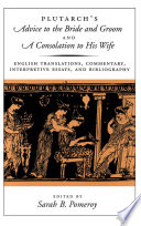 Plutarch's Advice to the bride and groom, and A consolation to his wife : English translations, commentary, interpretive essays, and bibliography /