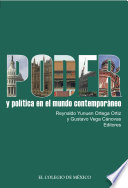 Poder y politica en el mundo contemporaneo / Reynaldo Yunuen Ortega Ortiz y Gustavo Vega Canovas, editores.
