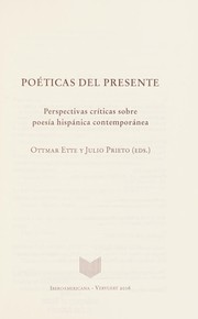 Poeticas Del Presente : Perspectivas Criticas Sobre Poesia Hispanica Contemporanea / Ottmar Ette y Julio Prieto (editors).