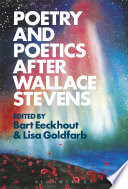 Poetry and poetics after Wallace Stevens / edited by Bart Eeckhout and Lisa Goldfarb.
