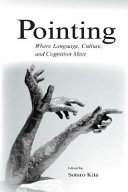 Pointing : where language, culture, and cognition meet / edited by Sotaro Kita.