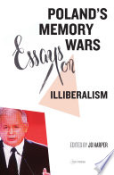 Poland's memory wars : essays on illiberalism /