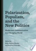 Polarization, populism, and the new politics : media and communication in a changing world /