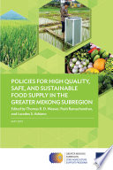 Policies for high quality, safe, and sustainable food supply in the greater Mekong Subregion /