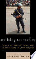 Policing insecurity : police reform, security, and human rights in Latin America / edited by Niels Uildriks.