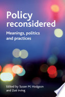 Policy reconsidered : meanings, politics and practices /