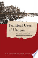 Political Uses of Utopia : New Marxist, Anarchist, and Radical Democratic Perspectives /