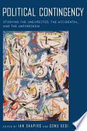 Political contingency : studying the unexpected, the accidental, and the unforeseen / edited by Ian Shapiro and Sonu Bedi.