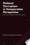 Political corruption in comparative perspective : sources, status and prospects / edited by by Charles Funderburk.