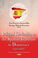 Political leadership in the Spanish transition to democracy (1975-1982) / editors, José Francisco Jiménez-Díaz (Political Science and Public Administration Area Public Law Department, Faculty of Law, Pablo de Olavide University, Seville, Spain) and Santiago Delgado-Fernández (Department of Political Science and Public Administration, University of Granada, Spain).