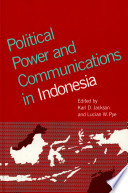 Political power and communications in Indonesia / edited by Karl D. Jackson and Lucian W. Pye.