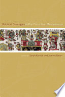 Political strategies in pre-Columbian Mesoamerica / edited by Sarah Kurnick and Joanne Baron.