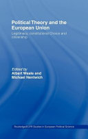 Political theory and the European union : legitimacy, constitutional choice and citizenship /