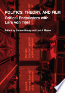 Politics, theory and film : critical encounters with Lars von Trier /