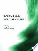 Politics and popular culture / edited by Leah A. Murray.