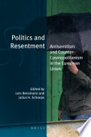 Politics and resentment : antisemitism and counter-cosmopolitanism in the European Union / [edited] by Lars Rensmann and Julius H. Schoeps.