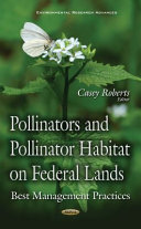 Pollinators and pollinator habitat on federal lands : best management practices / Casey Roberts, editor.
