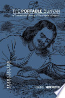 Portable Bunyan : a transnational history of The pilgrim's progess / Isabel Hofmeyr.