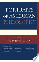 Portraits of American philosophy edited by Steven M. Cahn.