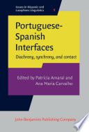 Portuguese-Spanish interfaces : diachrony, synchrony, and contact / edited by Patrícia Amaral, Ana Maria Carvalho.