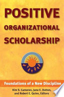 Positive organizational scholarship : foundations of a new discipline /