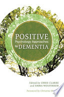 Positive psychology approaches to dementia / edited by Chris Clarke and Emma Wolverson ; foreword by Christine Bryden.