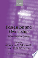Possession and ownership / edited by Alexandra Y. Aikhenvald and R.M.W. Dixon.