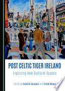 Post Celtic Tiger Ireland : exploring new cultural spaces /