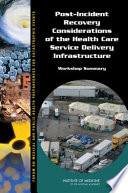 Post-Incident recovery considerations of the health care service delivery infrastructure : workshop summary /