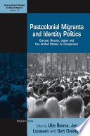 Postcolonial migrants and identity politics : Europe, Russia, Japan and the United States in comparison /