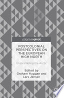 Postcolonial perspectives on the European high north : unscrambling the Arctic /