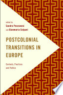 Postcolonial transitions in Europe : contexts, practices and politics / edited by Sandra Ponzanesi and Gianmaria Colpani.