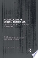 Postcolonial urban outcasts : city margins in South Asian literature /