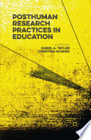 Posthuman research practices in education / edited by Carol A. Taylor, Sheffield Hallam University, UK ; Christina Hughes, University of Warwick, UK.