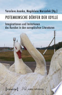 Potemkinsche Dörfer der Idylle : Imaginationen und Imitationen des Ruralen in den europäischen Literaturen / Yaraslava Ananka, Magdalena Marszałek (Hg.).
