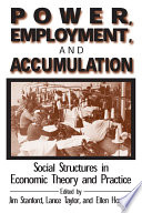 Power, employment and accumulation : social structures in economic theory and policy /