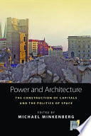 Power and architecture : the construction of capitals and the politics of space /